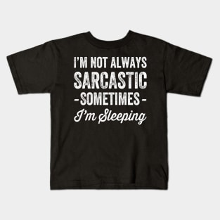 I'm not always sarcastic sometimes I'm sleeping Kids T-Shirt